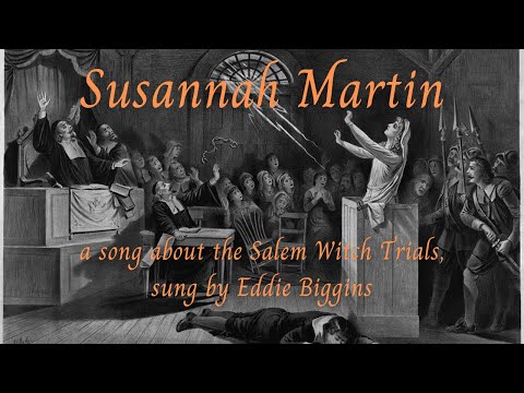 Susannah Martin (a song about the Salem Witch Trials, sung by Eddie Biggins)