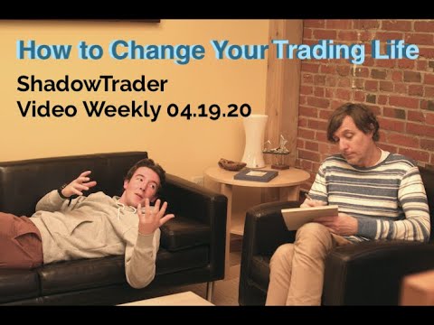 How to Change Your Trading Life | ShadowTrader Video 04.19.20