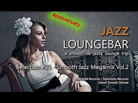 Jazz Loungebar Anniversary - Selection #25 Smooth Jazz Megamix Vol.2, 4+ Hours Lounge Music 2018
