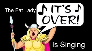 The Fat Lady Is Singing