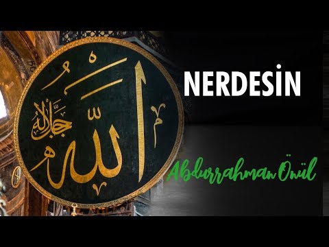 Nerdesin - Abdurrahman Önül | İlahiler