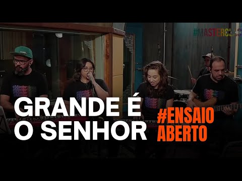 GRANDE É O SENHOR Ensaio Aberto
