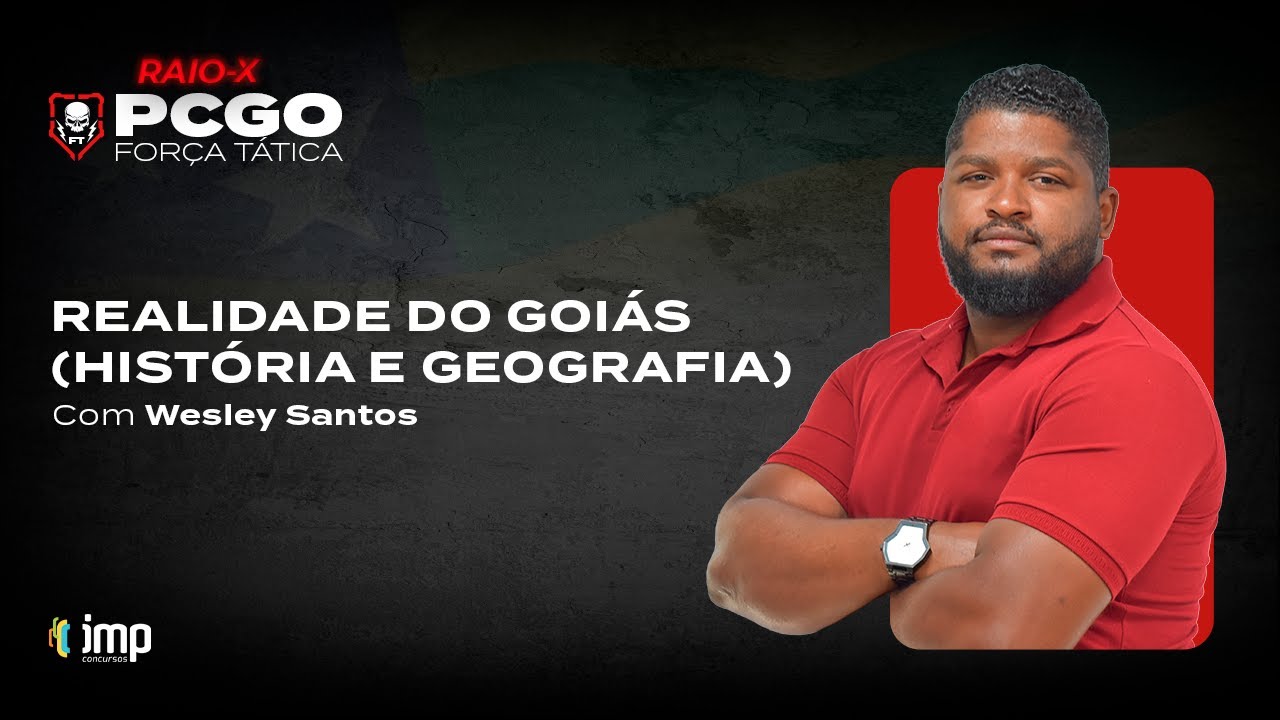 CONCURSO PCGO 2022: Realidade do Goiás (História e Geografia) - Com Wesley Santos