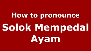 How to pronounce Solok Mempedal Ayam
