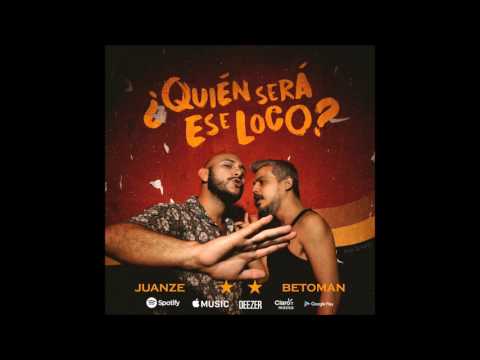 Juanze -¿Quién será ese loco? ft. Betoman
