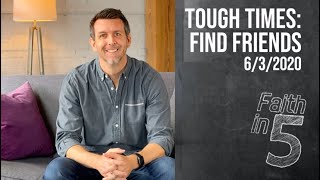 Tough Times: Find Friends