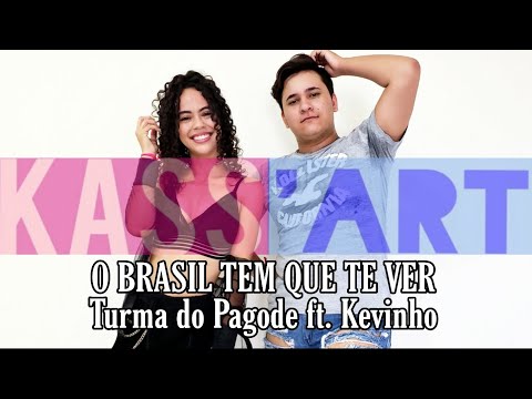O BRASIL TEM QUE TE VER - TURMA DO PAGODE ft. KEVINHO - (Coreografia Kass'Art)