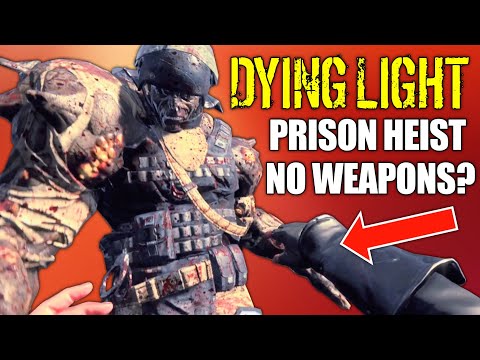 Can You Beat Prison Heist In Dying Light - No Weapons?