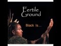 Fertile Ground Black - A Blues for me