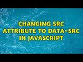 Changing Src Attribute To Data Src In JavaScript