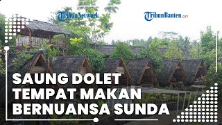 Saung Dolet, Tempat Makan dan Wisata Alam Bernuansa Sunda Rekomendasi di Ciomas, Kabupaten Serang