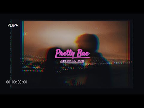 Pretty bae - Zero one, T.K, Peysu Official Lyric Video