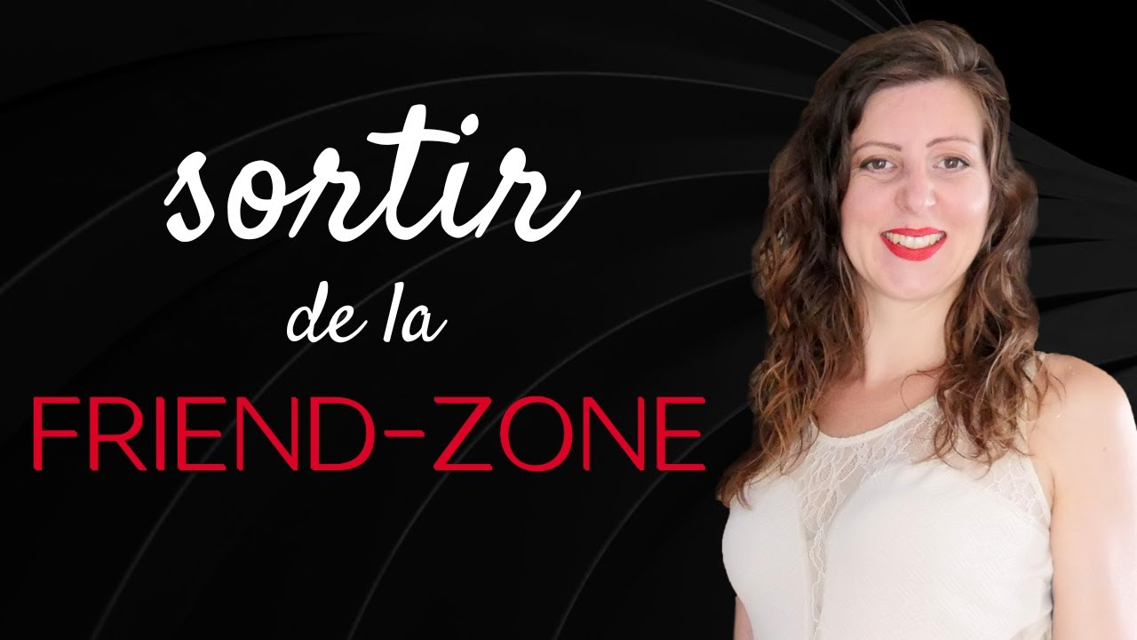 Qu'est ce que la FRIENDZONE et comment en SORTIR ? (Pourquoi je me fais friendzoner ?)