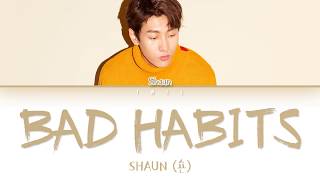 SHAUN (숀) – Bad Habits (습관) (Han|Rom|Eng) Color Coded Lyrics/한국어 가사