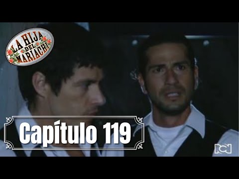La Hija del Mariachi | Capítulo 119 | Coloso descubre que Francisco es un fugitivo