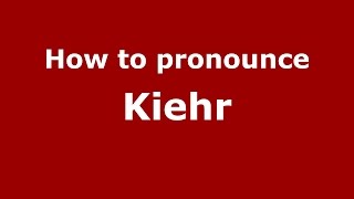 How to pronounce Kiehr