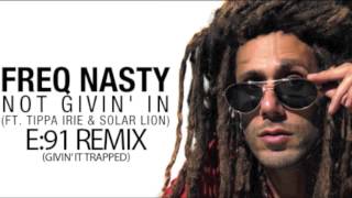 FreQ Nasty ft. Tippa Irie & Solar Lion - Not Givin' In (E:91 Givin' It Trapped Remix)