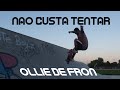 Não custa Tentar 1# - Ollie de Fron(Ollie 180) 