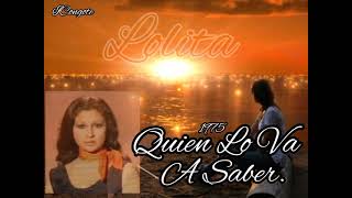QUIEN LO VA A SABER - LOLITA - 1975