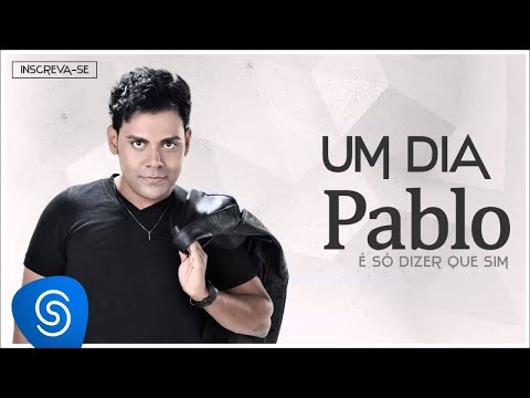 Pablo - Um Dia (É Só Dizer Que Sim) [Áudio Oficial]