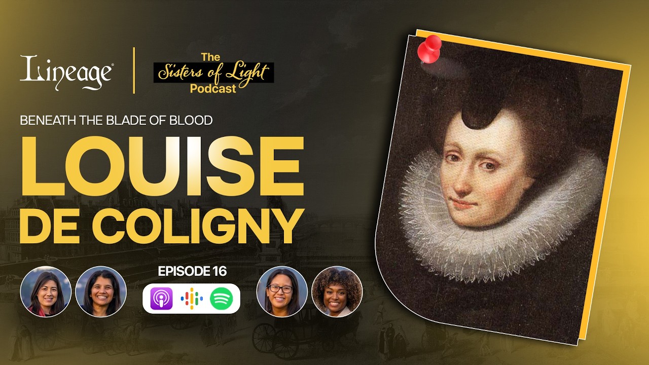 Louise De Coligny | The Sisters in Arms Podcast | Lineage | Episode 16