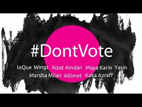 #dontvote - Marsha Milan, Aizat Amdan, Altimet, Yasin, loQue, Wings, Maya Karin, Kaka Azraff