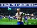 The Remarkable Rise & Fall Of Icelandic Football