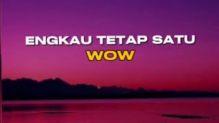 Download lagu Wow - Engkau Tetap Satu [Lirik] mp3