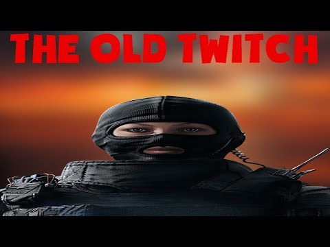 THE OLD TWITCH - RAINBOW SIX SIEGE