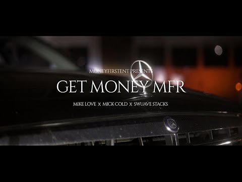 Mike Love x Swuave Stacks x Mick Cold - GET MONEY MFR (Official Video)