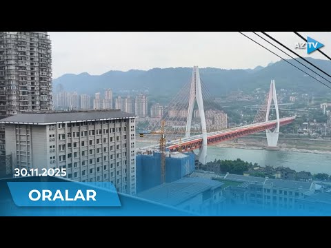 Azər Qərib Çində I ORALAR - 30.11.2025