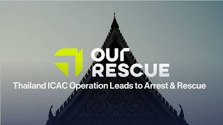 Thailand ICAC Operation Leads to Arrest & Rescue