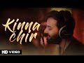 Kinna Chir Full Version Musicwaala Siddharth Amit Bhavsar PropheC