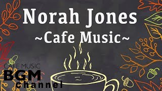 Norah Jones Cover - Relaxing Cafe Music - Chill Out Jazz &amp; Bossa Nova arrange.