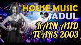 Download lagu House Music Jadul - Rain And Tears 2003 mp3 Download lagu House Music Jadul - Rain And Tears 2003 mp3