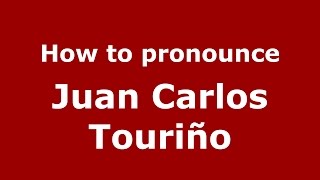 How to pronounce Juan Carlos Touriño