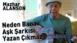 Mazhar Alanson - Neden Bana Aşk Şarkısı Yazan Çıkmaz (Lyrics I Şarkı Sözleri)