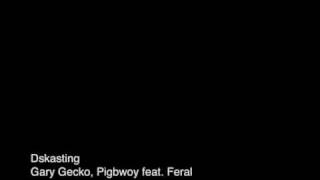 Dskasting - Gary Gecko, Pigbwoy feat. Feral