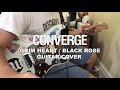 Converge - Grim Heart / Black Rose - Guitar Cover