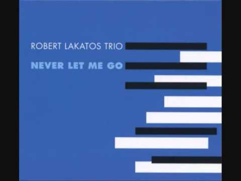 Robert Lakatos Trio - Never Let Me Go