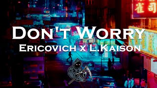 Download lagu Ericovich x L.Kaison - Don't Worry mp3