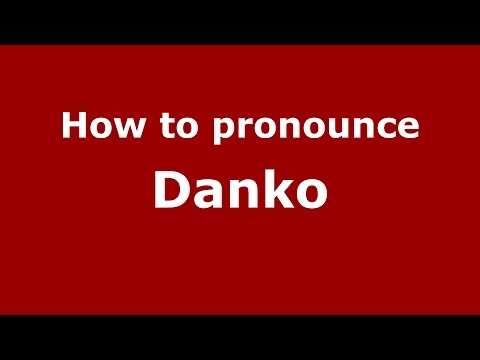 How to pronounce Danko