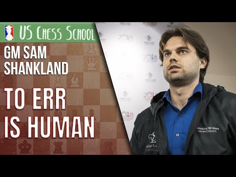GM Sam Shankland - To Err is Human