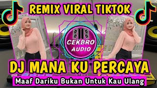 Download lagu DJ MANA KU PERCAYA VIRAL TIKTOK || MAAF DARIKU BUKAN UNTUK KAU ULANG REMIX FULL BASS TERBARU 2022 mp3
