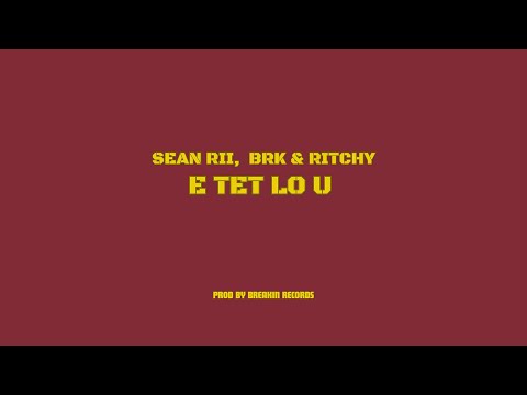 Sean Rii, Ritchy & BRK - E TET LO U (Audio)