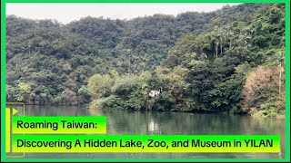 Download lagu Roaming In Taiwan: Discovering A Hidden Lake, Zoo and Museum In YILAN  mp3