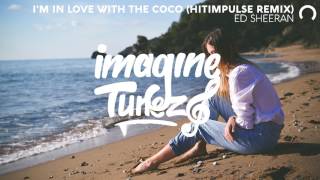 Ed Sheeran - I'm In Love With The Coco (Hitimpulse Remix)