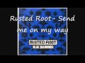 Rusted root- Send me on my way 