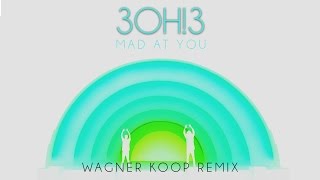 3OH!3: MAD AT YOU (Wagner Koop Remix)
