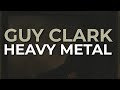 Guy Clark - Heavy Metal (Official Audio)